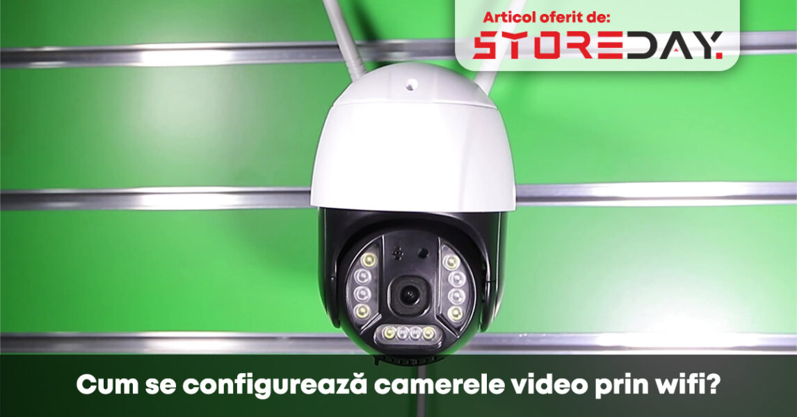 Cum se configurează camerele video prin wifi storeday