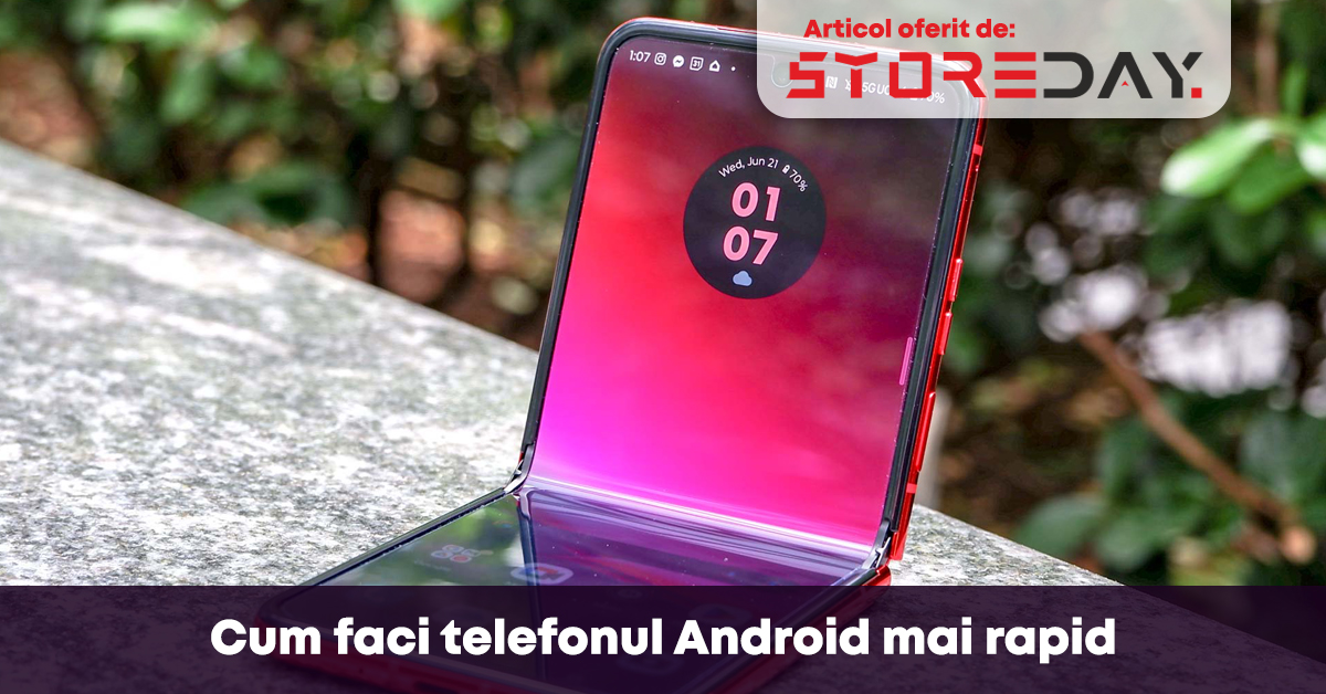 Cum faci telefonul Android mai rapid storeday tutoriale android