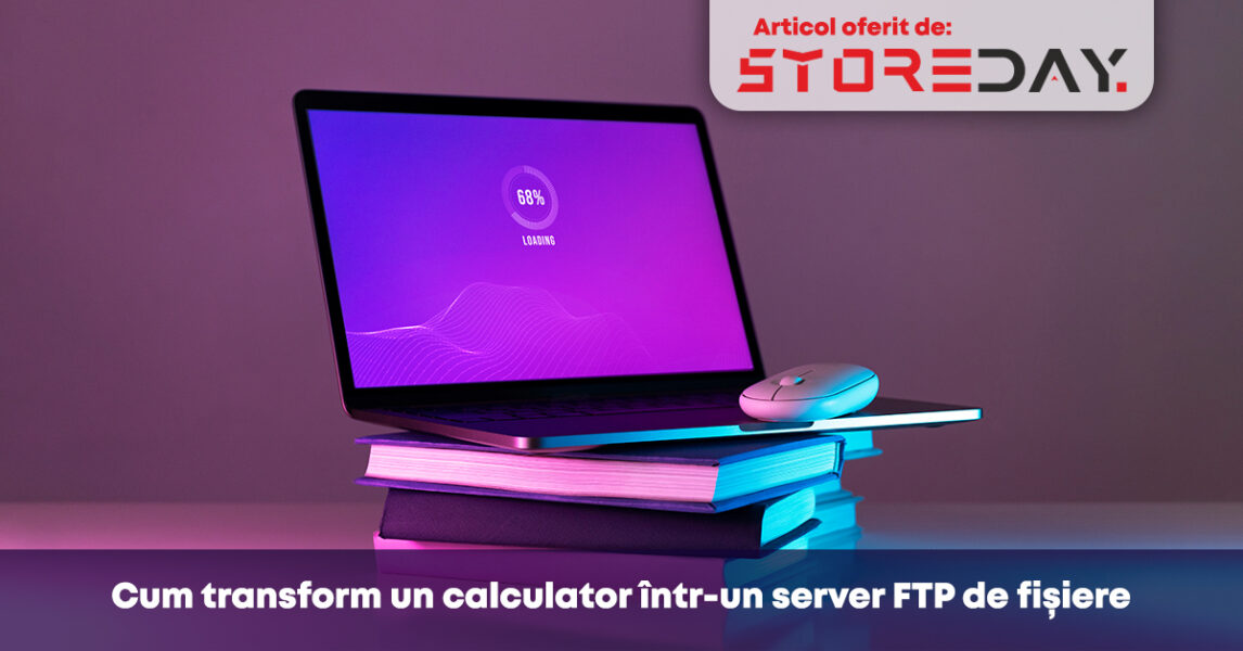 Cum transform un calculator într un server FTP de fișiere storeday românia tutoriale it
